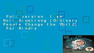 Full version  I am Neil Armstrong (Ordinary People Change the World)  For Kindle