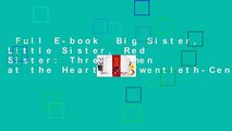 Full E-book  Big Sister, Little Sister, Red Sister: Three Women at the Heart of Twentieth-Century