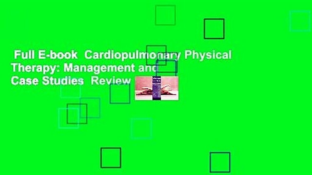 Full E-book  Cardiopulmonary Physical Therapy: Management and Case Studies  Review