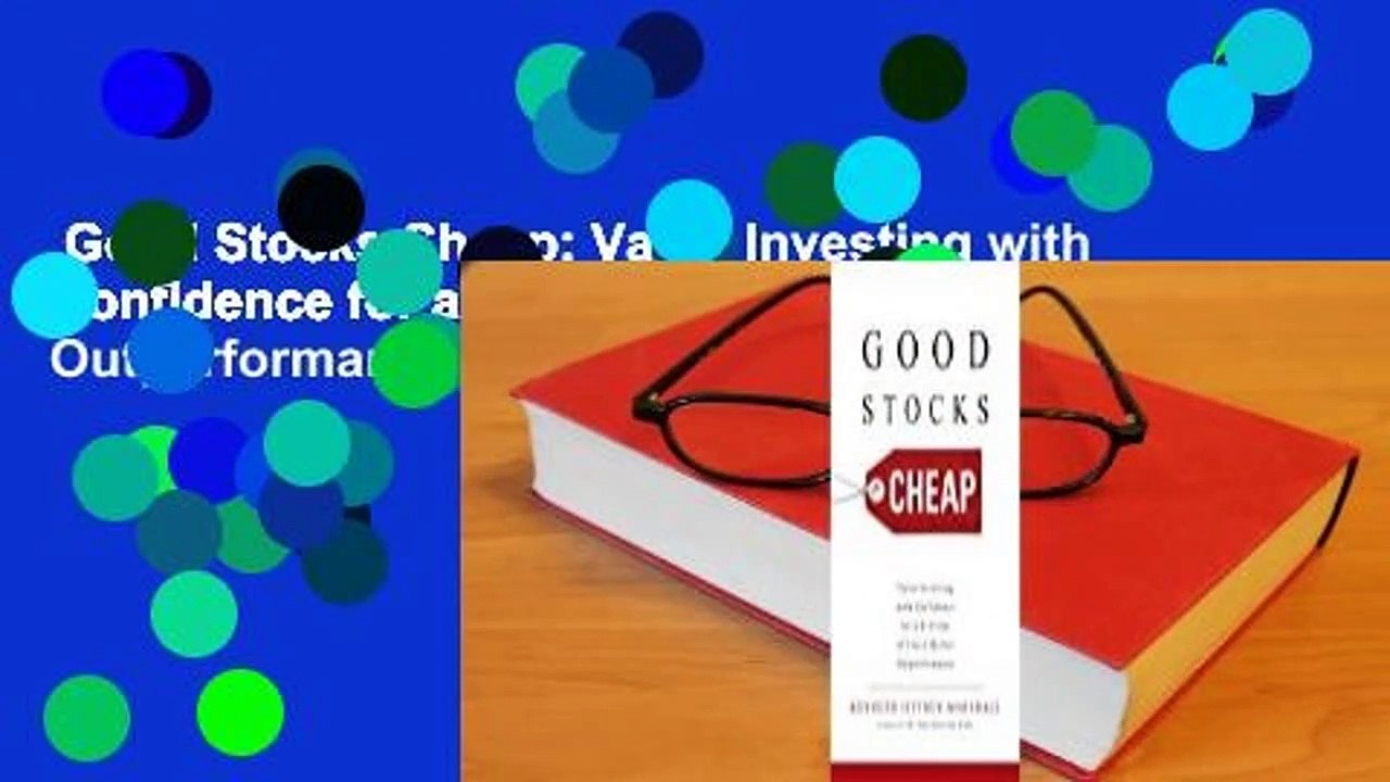 Good Stocks Cheap: Value Investing with Confidence for a Lifetime of Stock Market Outperformance