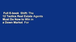 Full E-book  Shift: The 12 Tactics Real Estate Agents Must Do Now to Win in a Down Market  For