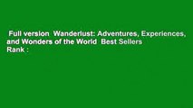 Full version  Wanderlust: Adventures, Experiences, and Wonders of the World  Best Sellers Rank :