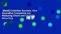 [Read] Customer Success: How Innovative Companies Are Reducing Churn and Growing Recurring