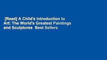 [Read] A Child's Introduction to Art: The World's Greatest Paintings and Sculptures  Best Sellers