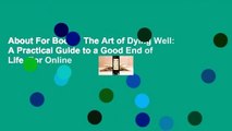 About For Books  The Art of Dying Well: A Practical Guide to a Good End of Life  For Online