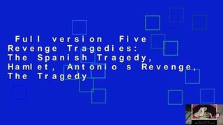 Full version  Five Revenge Tragedies: The Spanish Tragedy, Hamlet, Antonio s Revenge, The Tragedy