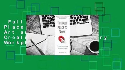 Full E-book  The Best Place to Work: The Art and Science of Creating an Extraordinary Workplace
