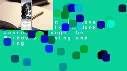 Full version  In Love with the World: A Monk's Journey Through the Bardos of Living and Dying