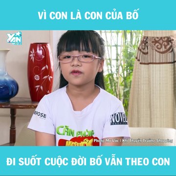 YAN KIDS II VÌ CON LÀ CON CỦA BỐ ĐI SUỐT CUỘC ĐỜI BỐ VẪN THEO CON II YANNEWS