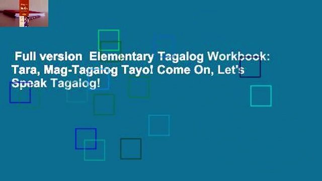 Full version Elementary Tagalog Workbook: Tara, Mag-Tagalog Tayo! Come On, Let's Speak Tagalog!