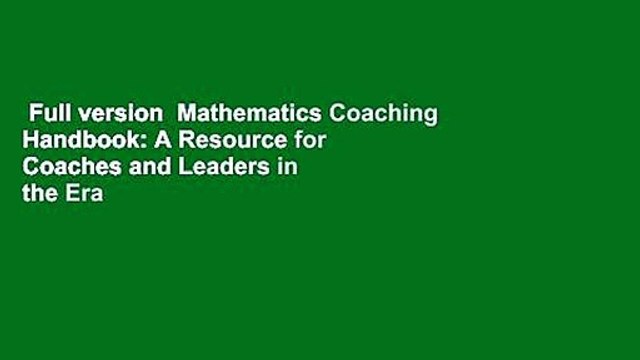 Full version Mathematics Coaching Handbook: A Resource for Coaches and Leaders in the Era of