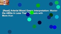 [Read] Arterial Blood Gases Interpretation: Master the ABGs in Less Than 24 Hours with More than