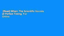 [Read] When: The Scientific Secrets of Perfect Timing  For Online
