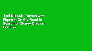 Full E-book  Travels with Figment On the Road in Search of Disney Dreams  For Free