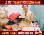 MIDU LỠ DẠI ''THUA ĐỘ'' VỚI TRƯỜNG GIANG, BỊ ''HÀNH'' KHÔNG THƯƠNG TIẾC II YANNEWS