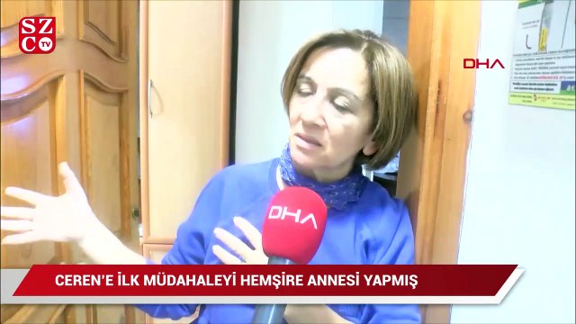 Ceren'e ilk müdahaleyi hemşire annesi yapmış