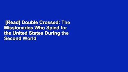 [Read] Double Crossed: The Missionaries Who Spied for the United States During the Second World
