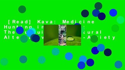 [Read] Kava: Medicine Hunting in Paradise: The Pursuit of a Natural Alternative to Anti-Anxiety