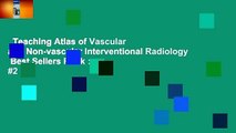 Teaching Atlas of Vascular and Non-vascular Interventional Radiology  Best Sellers Rank : #2