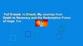 Full E-book  In Shock: My Journey from Death to Recovery and the Redemptive Power of Hope  For