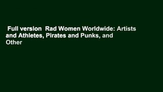 Full version  Rad Women Worldwide: Artists and Athletes, Pirates and Punks, and Other