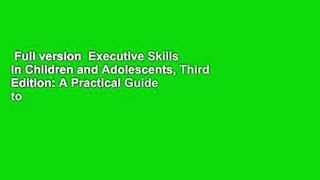 Full version  Executive Skills in Children and Adolescents, Third Edition: A Practical Guide to