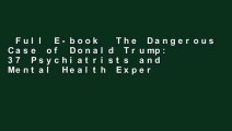 Full E-book  The Dangerous Case of Donald Trump: 37 Psychiatrists and Mental Health Experts