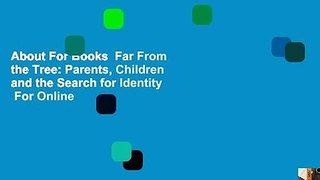 About For Books  Far From the Tree: Parents, Children and the Search for Identity  For Online