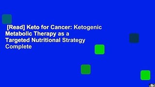 [Read] Keto for Cancer: Ketogenic Metabolic Therapy as a Targeted Nutritional Strategy Complete