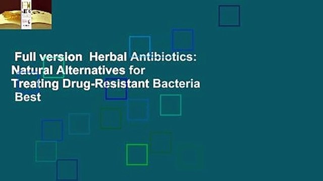 Full version Herbal Antibiotics: Natural Alternatives for Treating Drug-Resistant Bacteria Best