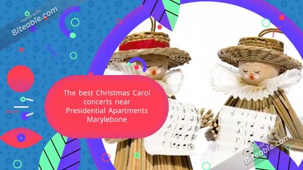 Don't miss the best Christmas Carol concerts near Presidential Apartments Marylebone