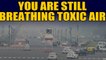 Delhi's air quality remains 'poor', Delhiites gasping for breath  | OneIndia News