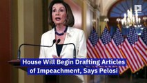House Will Begin Drafting Articles of Impeachment, Says Pelosi
