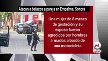 Atacan a balazos a pareja en Empalme, Sonora