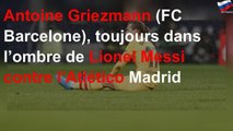 Antoine Griezmann (FC Barcelone), toujours dans l’ombre de Lionel Messi contre l’Atlético Madrid