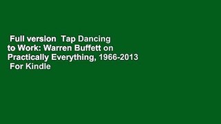 Full version  Tap Dancing to Work: Warren Buffett on Practically Everything, 1966-2013  For Kindle