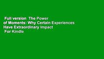 Full version  The Power of Moments: Why Certain Experiences Have Extraordinary Impact  For Kindle
