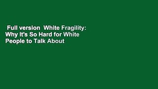 Full version  White Fragility: Why It's So Hard for White People to Talk About Racism  Best