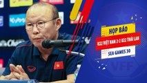 HLV Park Hang Seo nhấn mạnh tinh thần Việt Nam trước U22 Thái Lan, tiết lộ chấn thương của Quang Hải