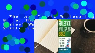 The Real Estate Wholesaling Bible: The Fastest, Easiest Way to Get Started in Real Estate