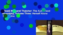 [Read] Margaret Thatcher: The Authorized Biography, Volume Three: Herself Alone  For Online