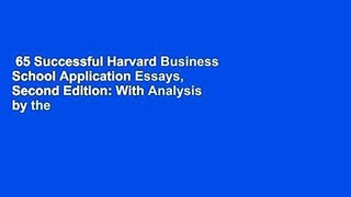 65 Successful Harvard Business School Application Essays, Second Edition: With Analysis by the
