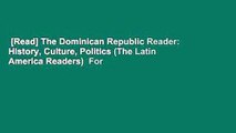 [Read] The Dominican Republic Reader: History, Culture, Politics (The Latin America Readers)  For