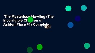 The Mysterious Howling (The Incorrigible Children of Ashton Place #1) Complete