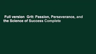 Full version  Grit: Passion, Perseverance, and the Science of Success Complete