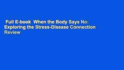 Full E-book  When the Body Says No: Exploring the Stress-Disease Connection  Review