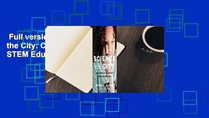 Full version  Science in the City: Culturally Relevant STEM Education Complete