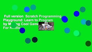 Full version  Scratch Programming Playground: Learn to Program by Making Cool Games  For Kindle