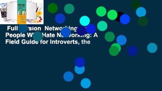 Full version  Networking for People Who Hate Networking: A Field Guide for Introverts, the