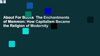 About For Books  The Enchantments of Mammon: How Capitalism Became the Religion of Modernity